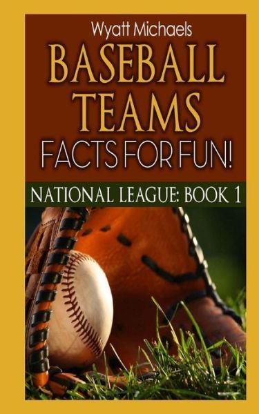Cover for Wyatt Michaels · Baseball Teams Facts for Fun! National League Book 1 (Pocketbok) (2013)