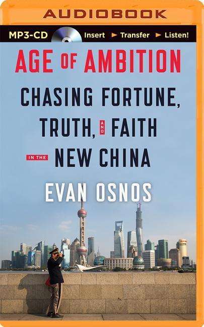 Cover for Evan Osnos · Age of Ambition: Chasing Fortune, Truth, and Faith in the New China (MP3-CD) (2014)