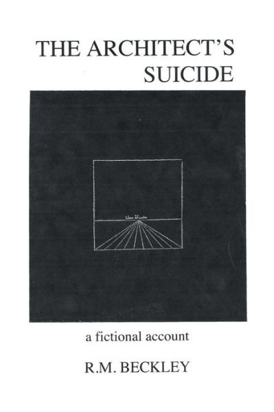 Cover for R M Beckley · The Architect's Suicide: a Fictional Account (Paperback Book) (2014)