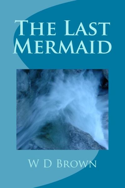 Cover for W D Brown · The Last Mermaid (Paperback Book) (2013)