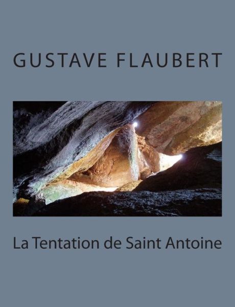 La Tentation De Saint Antoine - Gustave Flaubert - Książki - CreateSpace Independent Publishing Platf - 9781495215445 - 16 stycznia 2014