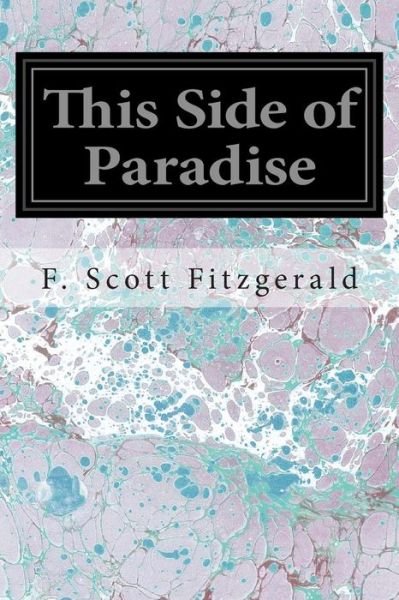 This Side of Paradise - F Scott Fitzgerald - Livres - Createspace - 9781496081445 - 26 février 2014