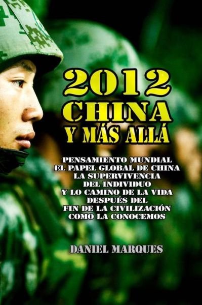 Cover for Daniel Marques · 2012, China Y Mas Alla: Pensamiento Mundial, El Papel Global De China, La Supervivencia Del Individuo Y Lo Camino De La Vida Despues Del Fin D (Paperback Bog) (2014)
