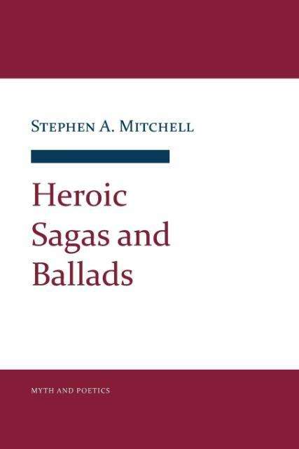 Cover for Stephen A. Mitchell · Heroic Sagas and Ballads - Myth and Poetics (Paperback Book) (2016)