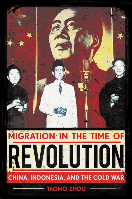 Cover for Taomo Zhou · Migration in the Time of Revolution: China, Indonesia, and the Cold War (Paperback Book) (2025)