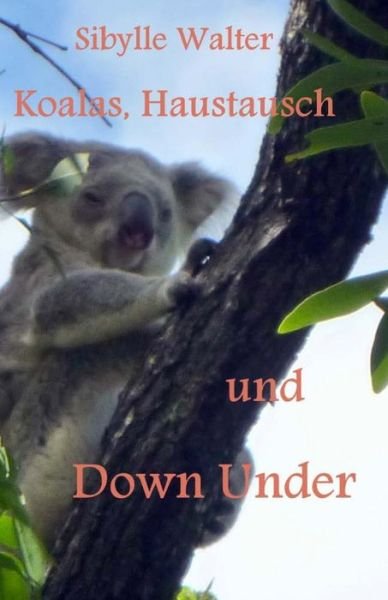 Cover for Sibylle Walter · Koalas, Haustausch Und Down Under (Paperback Bog) (2014)