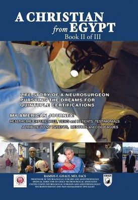 Cover for Ramsis F Ghaly Md Facs · A Christian from Egypt: Life Story of a Neurosurgeon Pursuing the Dreams for Quintuple Certifications: My American Journey: Healthcare Experie (Hardcover Book) (2015)