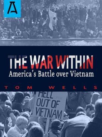 Cover for Tom Wells · The War Within: America's Battle Over Vietnam (Paperback Book) (2016)