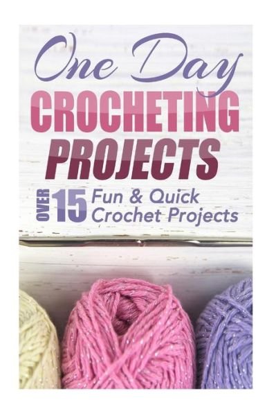 Cover for Elizabeth Taylor · One Day Crocheting Projects: over 15 Fun &amp; Quick Crochet Projects (Paperback Bog) (2014)