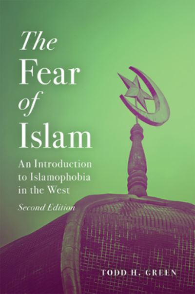 The Fear of Islam, Second Edition - Todd H. Green - Książki - 1517 Media - 9781506450445 - 3 września 2019