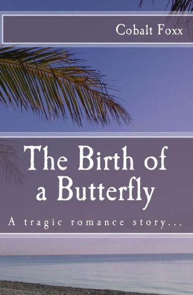 The Birth of a Butterfly - Cobalt Foxx - Bücher - Createspace - 9781508443445 - 1. Juni 2015