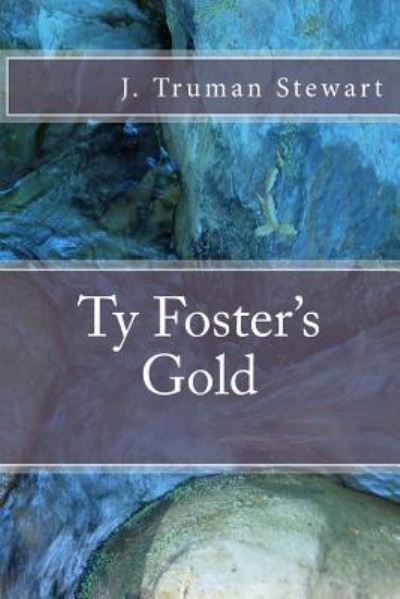 Cover for J Truman Stewart · Ty Foster's Gold (Taschenbuch) (2015)