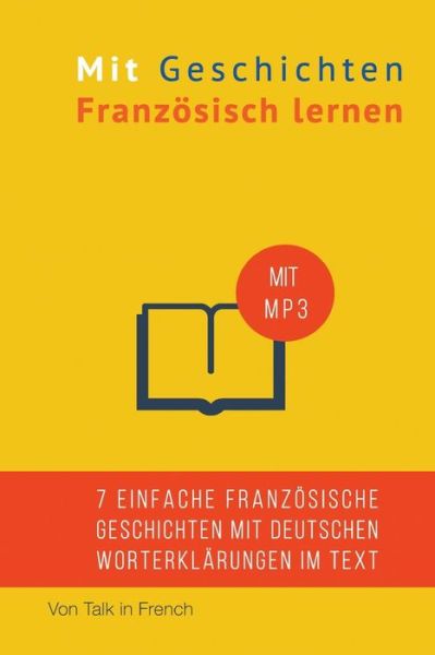 Mit Geschichten Franzosisch Lernen: Verbessere Dein Franzosisches Lese- Und Horverstandnis - Frederic Bibard - Książki - Createspace - 9781512316445 - 22 maja 2015