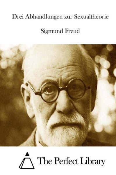 Drei Abhandlungen Zur Sexualtheorie - Sigmund Freud - Kirjat - Createspace - 9781512332445 - perjantai 22. toukokuuta 2015