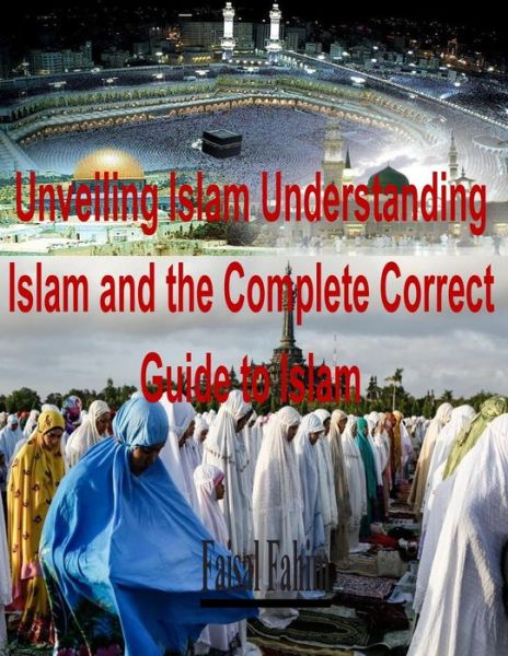 Cover for Mr Faisal Fahim · Unveiling Islam Understanding Islam and the Complete Correct Guide to Islam (Paperback Book) (2015)