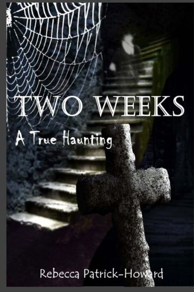 Cover for Rebecca Patrick-howard · Two Weeks: a True Haunting: a Family's True Haunting (Pocketbok) (2015)