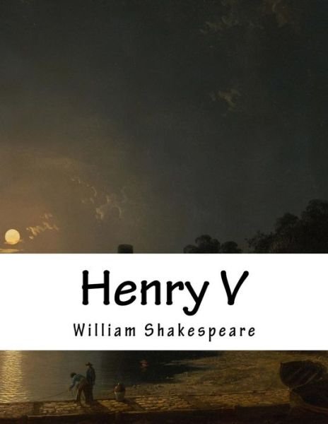 Henry V - William Shakespeare - Livres - Createspace - 9781517506445 - 25 septembre 2015
