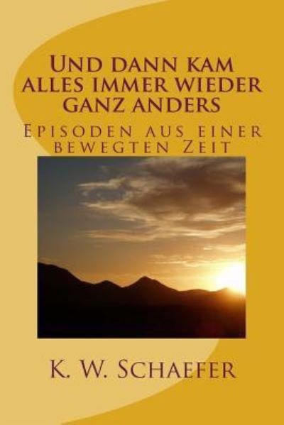 Cover for K W Schaefer · Und dann kam alles immer wieder ganz anders (Paperback Book) (2016)