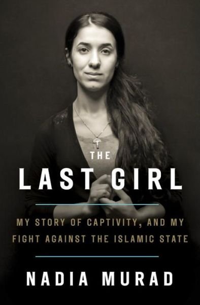 Cover for Nadia Murad · The Last Girl: My Story of Captivity, and My Fight Against the Islamic State (Pocketbok) (2017)