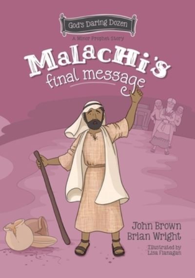 Cover for Brian J. Wright · Malachi’s Final Message: The Minor Prophets, Book 5 - God’s Daring Dozen (Hardcover Book) (2023)