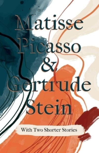 Matisse Picasso & Gertrude Stein - With Two Shorter Stories; With an Introduction by Sherwood Anderson - Gertrude Stein - Livres - Read Books - 9781528719445 - 12 mai 2021