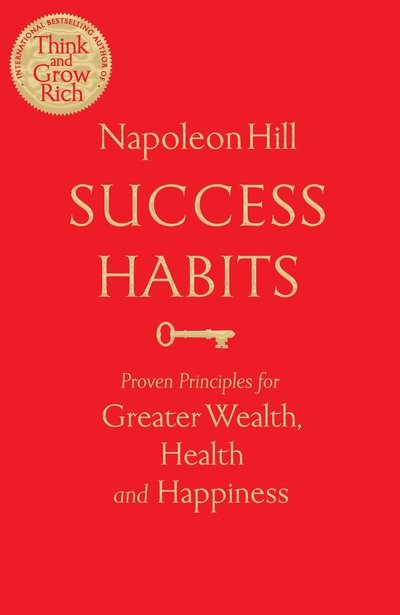 Cover for Napoleon Hill · Success Habits - Proven Principles for Greater Wealth  Health  and Happiness (Hardcover Book) (2019)