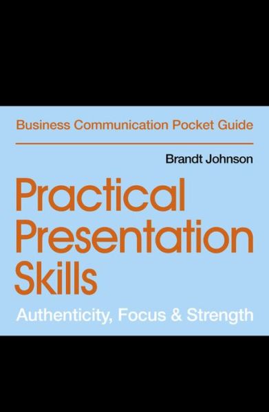 Cover for Brandt Johnson · Practical Presentation Skills: Authenticity, Focus &amp; Strength (Paperback Book) (2019)