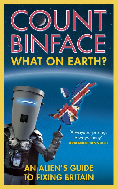 Cover for Count Binface · What On Earth?: An alien's guide to fixing Britain (Taschenbuch) (2023)