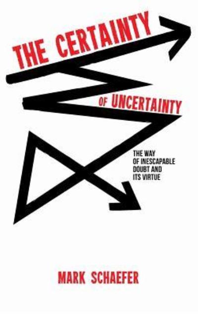 The Certainty of Uncertainty: The Way of Inescapable Doubt and Its Virtue - Mark A Schaefer - Books - Wipf & Stock Publishers - 9781532653445 - August 23, 2018