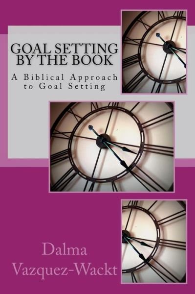 Cover for Dalma Vazquez-Wackt · Goal Setting by the Book (Paperback Book) (2016)