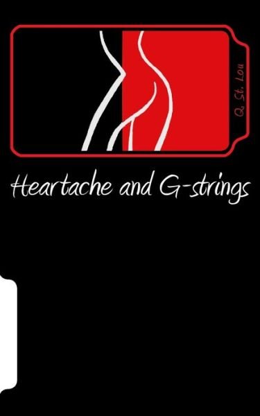 Heartache and G-strings - Q St Lou - Libros - Createspace Independent Publishing Platf - 9781533221445 - 23 de agosto de 2016
