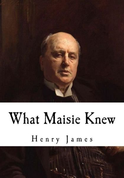 What Maisie Knew - Henry James - Books - Createspace Independent Publishing Platf - 9781535061445 - July 2, 2016