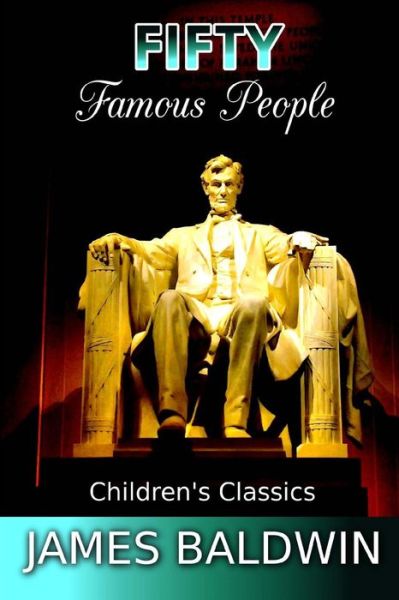 Fifty Famous People - James Baldwin - Books - Createspace Independent Publishing Platf - 9781537603445 - September 10, 2016