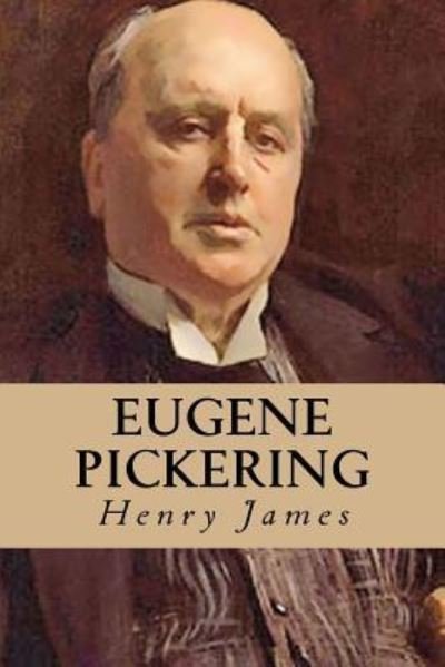 Eugene Pickering - Henry James - Livros - Createspace Independent Publishing Platf - 9781539328445 - 4 de outubro de 2016