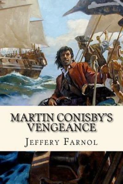 Martin Conisby's Vengeance - Jeffery Farnol - Książki - Createspace Independent Publishing Platf - 9781544236445 - 7 marca 2017