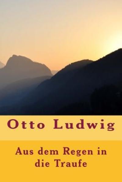 Cover for Otto Ludwig · Aus dem Regen in die Traufe (Paperback Book) (2017)