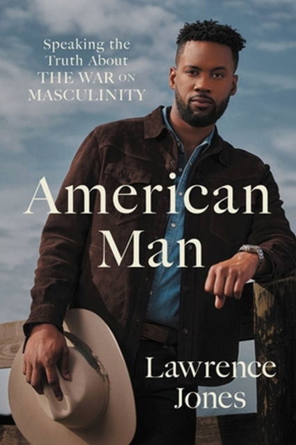 Cover for Lawrence Jones · American Man: Speaking the Truth about the War on Masculinity (Hardcover Book) (2023)