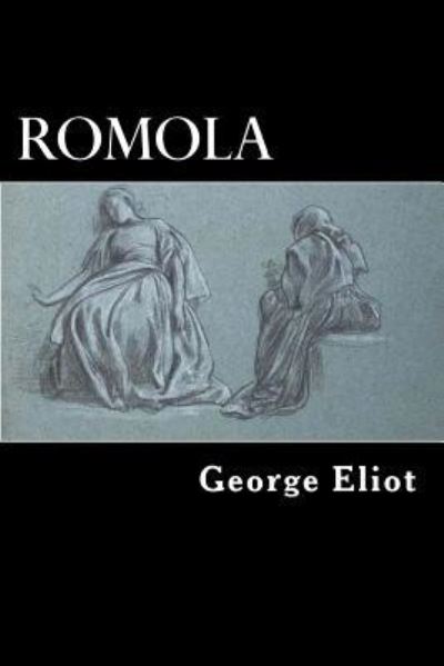 Romola - George Eliot - Bøger - Createspace Independent Publishing Platf - 9781546894445 - 24. maj 2017