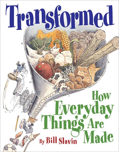 Transformed : How Everyday Things Are Ma - Bill Slavin - Kirjat - Kids Can Press - 9781554532445 - keskiviikko 1. elokuuta 2007