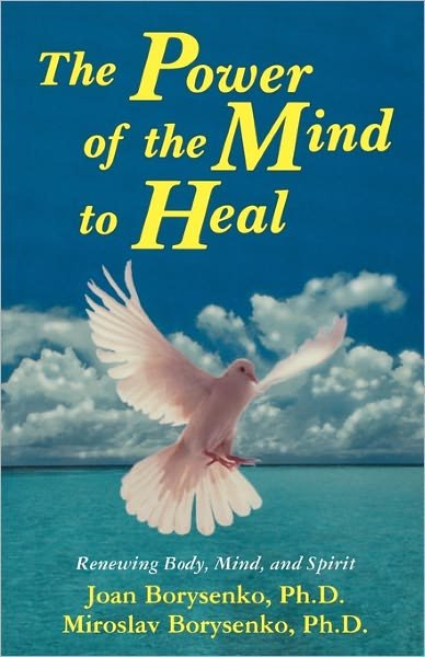 Cover for Borysenko, Joan Z., Ph.D. · Power of the Mind to Heal: Renewing Body, Mind and Spirit (Pocketbok) (2011)