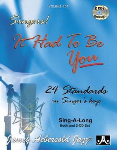 Volume 107: It Had To Be You - 24 Standards in Singer's Keys (Female Voice) (With 2 Free Audio CDs): 107 - Jamey Aebersold - Böcker - Jamey Aebersold Jazz - 9781562241445 - 1 mars 2015