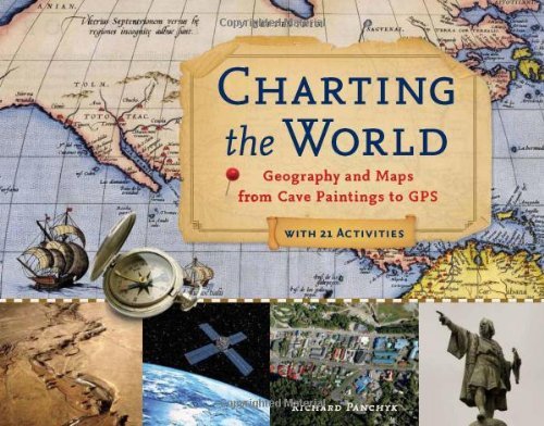 Cover for Richard Panchyk · Charting the World: Geography and Maps from Cave Paintings to Gps with 21 Activities (For Kids Series) (Paperback Book) (2011)