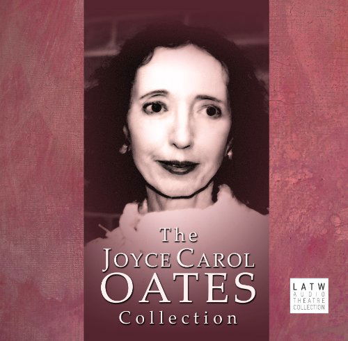 Cover for Joyce Carol Oates · The Joyce Carol Oates Collection (L.a. Theatre Works Audio Theatre Collections) (Audiobook (CD)) (2011)