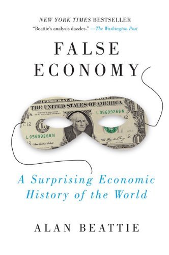 Cover for Alan Beattie · False Economy: a Surprising Economic History of the World (Paperback Book) (2010)