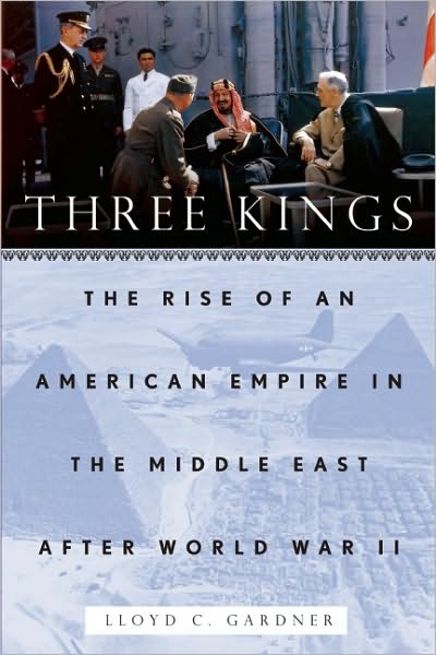 Cover for Lloyd C. Gardner · Three Kings: The Rise of an American Empire in the Middle East After World War II (Paperback Book) (2011)