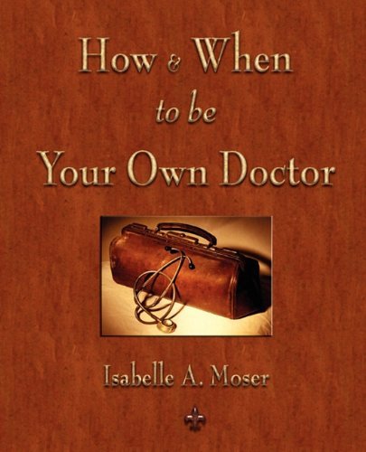 Cover for Isabelle A. Moser · How and when to Be Your Own Doctor (Paperback Book) (2010)