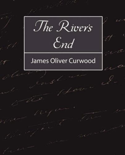 The River's End - James Oliver Curwood - Books - Book Jungle - 9781604246445 - December 6, 2007