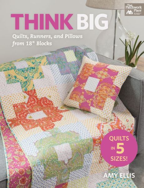 Think Big: Quilts, Runners, and Pillows from 18" Blocks - Amy Ellis - Books - Martingale & Company - 9781604684445 - March 26, 2015