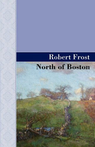 North of Boston (Akasha Classic Series) - Robert Frost - Books - Akasha Classics - 9781605124445 - January 12, 2009