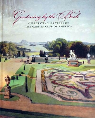 Cover for Arete Swartz Warren · Gardening by the book - Celebrating 100 years of the Garden Club of America (Hardcover Book) (2024)